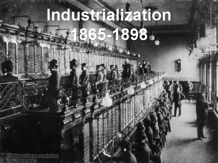 Industrialization 1865 -1898 