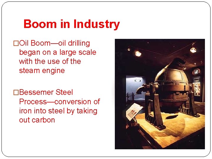 Boom in Industry �Oil Boom—oil drilling began on a large scale with the use