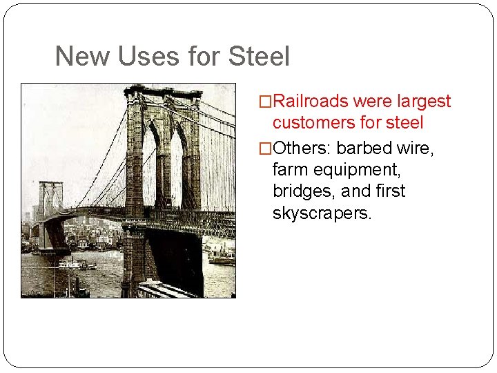 New Uses for Steel �Railroads were largest customers for steel �Others: barbed wire, farm