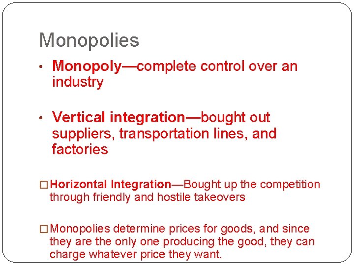 Monopolies • Monopoly—complete control over an industry • Vertical integration—bought out suppliers, transportation lines,