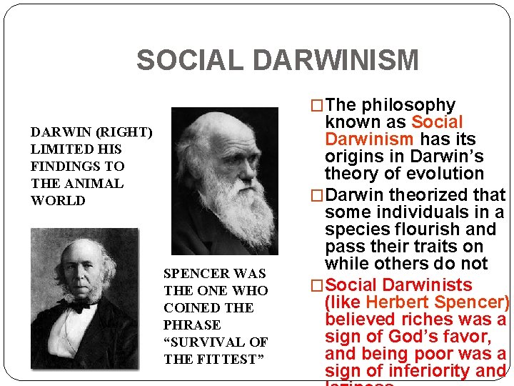 SOCIAL DARWINISM �The philosophy DARWIN (RIGHT) LIMITED HIS FINDINGS TO THE ANIMAL WORLD SPENCER