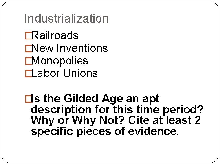 Industrialization �Railroads �New Inventions �Monopolies �Labor Unions �Is the Gilded Age an apt description