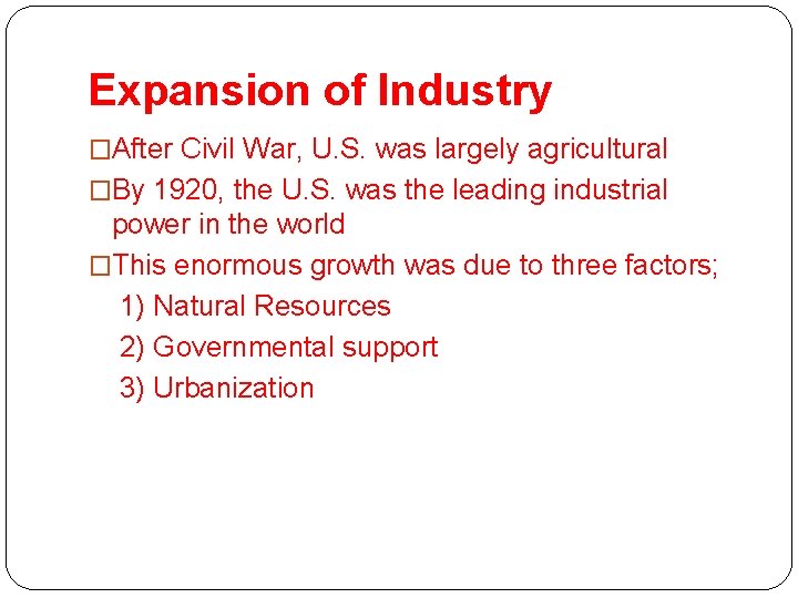 Expansion of Industry �After Civil War, U. S. was largely agricultural �By 1920, the