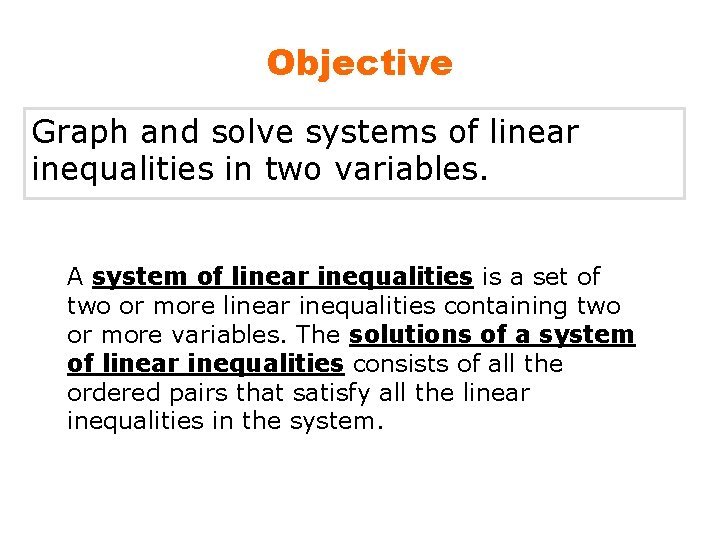 Objective Graph and solve systems of linear inequalities in two variables. A system of