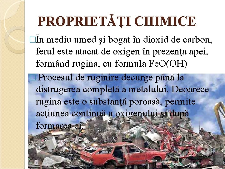 PROPRIETĂŢI CHIMICE �În mediu umed şi bogat în dioxid de carbon, ferul este atacat