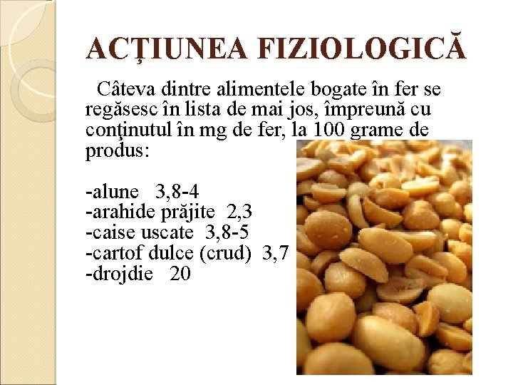 ACŢIUNEA FIZIOLOGICĂ Câteva dintre alimentele bogate în fer se regăsesc în lista de mai