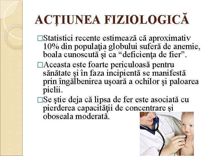 ACŢIUNEA FIZIOLOGICĂ �Statistici recente estimează că aproximativ 10% din populaţia globului suferă de anemie,