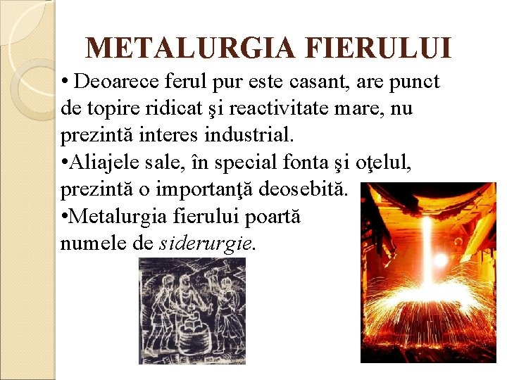 METALURGIA FIERULUI • Deoarece ferul pur este casant, are punct de topire ridicat şi