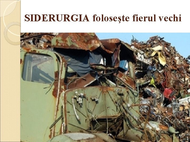 SIDERURGIA foloseşte fierul vechi 