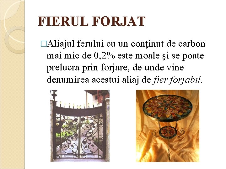 FIERUL FORJAT �Aliajul ferului cu un conţinut de carbon mai mic de 0, 2%