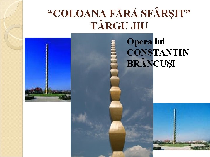 “COLOANA FĂRĂ SF RŞIT” T RGU JIU Opera lui CONSTANTIN BR NCUŞI 