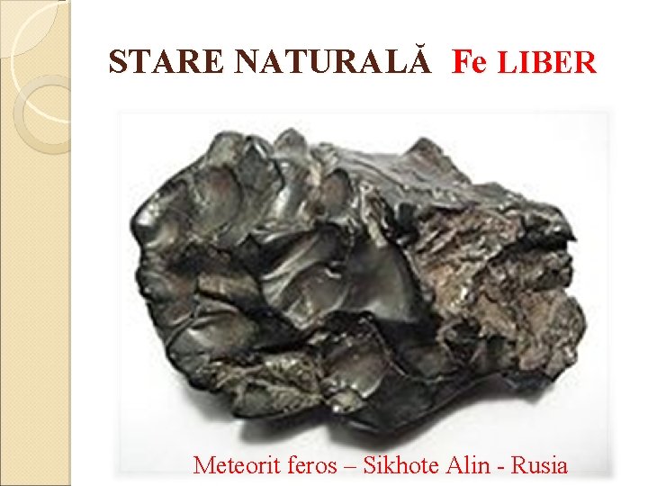 STARE NATURALĂ Fe LIBER Meteorit feros – Sikhote Alin - Rusia 