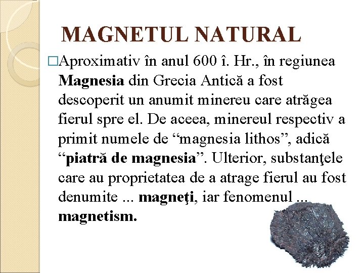 MAGNETUL NATURAL �Aproximativ în anul 600 î. Hr. , în regiunea Magnesia din Grecia