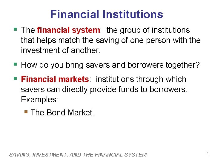 Financial Institutions § The financial system: the group of institutions that helps match the