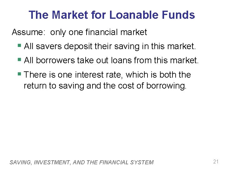 The Market for Loanable Funds Assume: only one financial market § All savers deposit