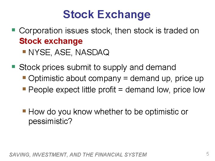 Stock Exchange § Corporation issues stock, then stock is traded on Stock exchange §