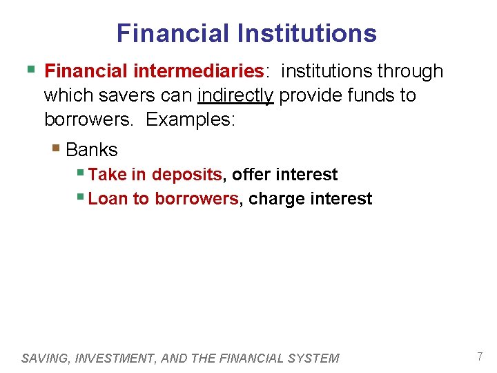 Financial Institutions § Financial intermediaries: institutions through which savers can indirectly provide funds to