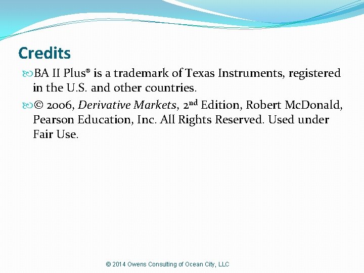 Credits BA II Plus® is a trademark of Texas Instruments, registered in the U.