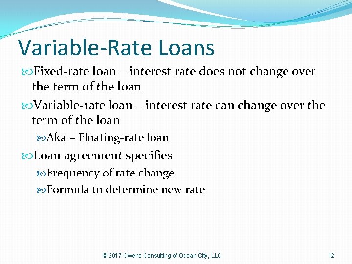 Variable-Rate Loans Fixed-rate loan – interest rate does not change over the term of