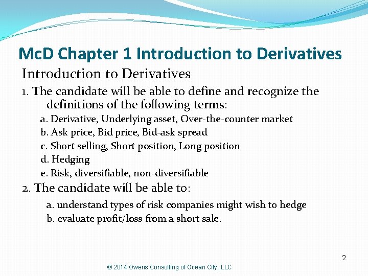 Mc. D Chapter 1 Introduction to Derivatives 1. The candidate will be able to