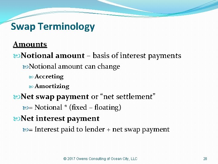 Swap Terminology Amounts Notional amount – basis of interest payments Notional amount can change