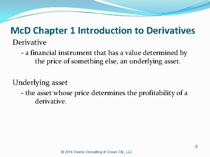 Mc. D Chapter 1 Introduction to Derivatives Derivative - a financial instrument that has