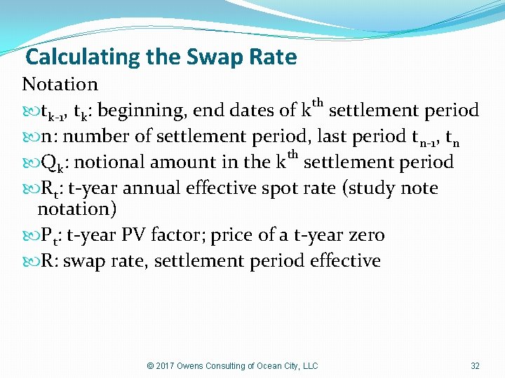 Calculating the Swap Rate Notation th tk-1, tk: beginning, end dates of k settlement