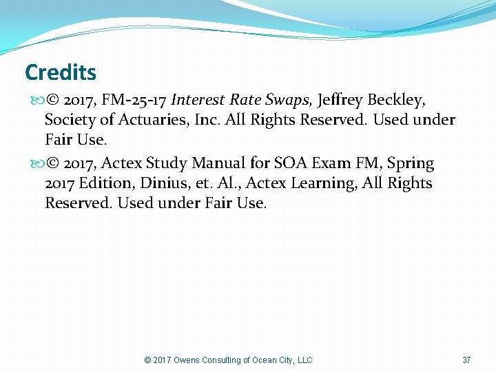 Credits © 2017, FM-25 -17 Interest Rate Swaps, Jeffrey Beckley, Society of Actuaries, Inc.