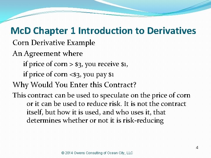 Mc. D Chapter 1 Introduction to Derivatives Corn Derivative Example An Agreement where if