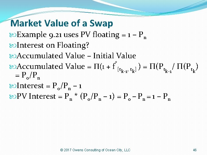 Market Value of a Swap Example 9. 21 uses PV floating = 1 –