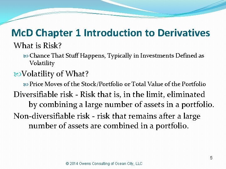 Mc. D Chapter 1 Introduction to Derivatives What is Risk? Chance That Stuff Happens,