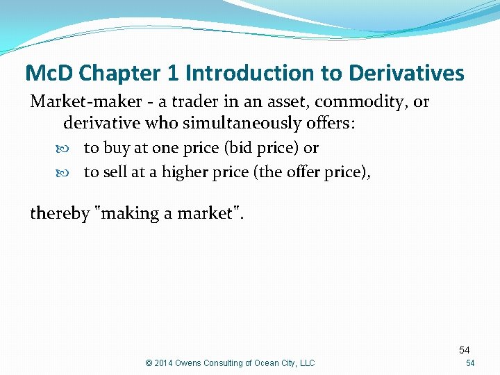 Mc. D Chapter 1 Introduction to Derivatives Market-maker - a trader in an asset,