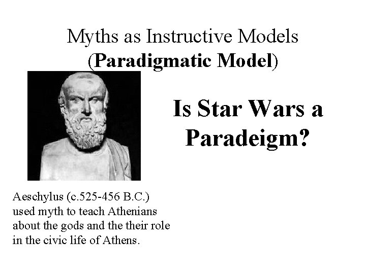 Myths as Instructive Models (Paradigmatic Model) Is Star Wars a Paradeigm? Aeschylus (c. 525