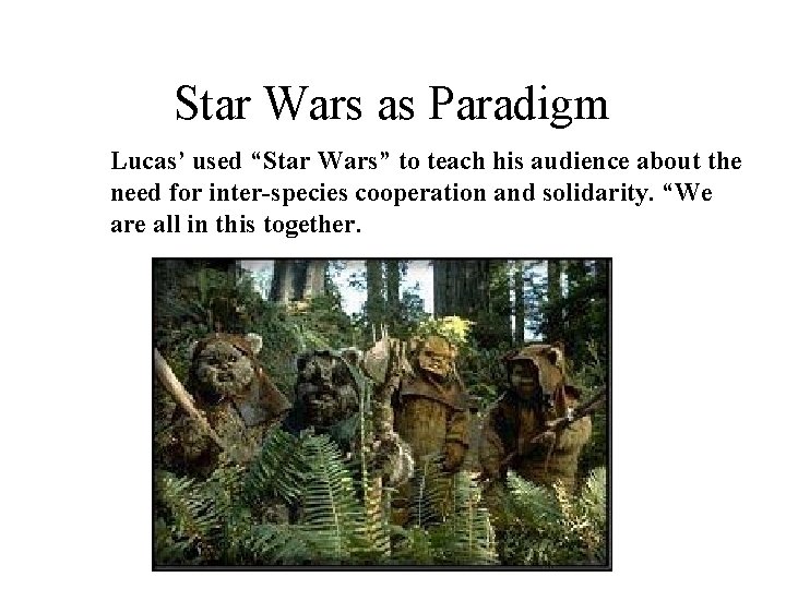 Star Wars as Paradigm Lucas’ used “Star Wars” to teach his audience about the