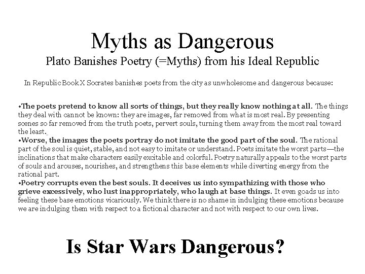 Myths as Dangerous Plato Banishes Poetry (=Myths) from his Ideal Republic In Republic Book