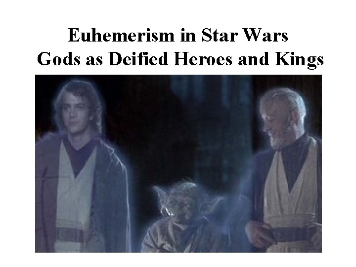 Euhemerism in Star Wars Gods as Deified Heroes and Kings 