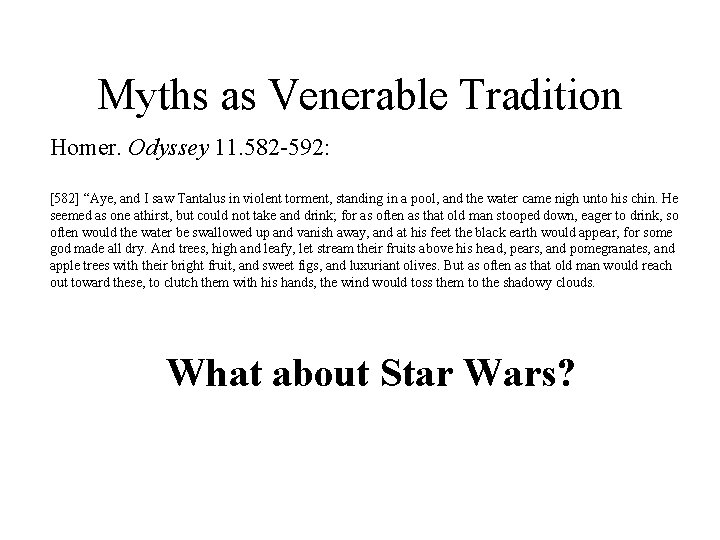 Myths as Venerable Tradition Homer. Odyssey 11. 582 -592: [582] “Aye, and I saw