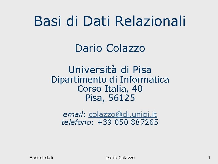 Basi di Dati Relazionali Dario Colazzo Università di Pisa Dipartimento di Informatica Corso Italia,