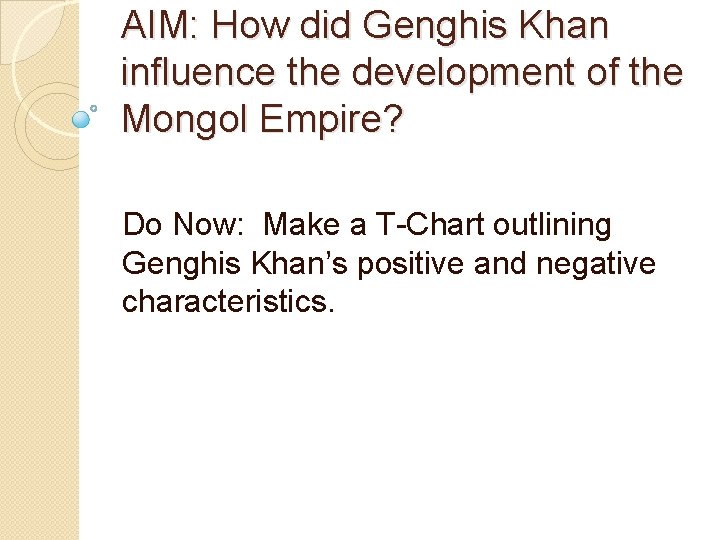 AIM: How did Genghis Khan influence the development of the Mongol Empire? Do Now: