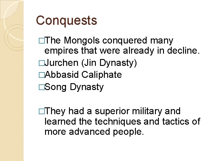 Conquests �The Mongols conquered many empires that were already in decline. �Jurchen (Jin Dynasty)