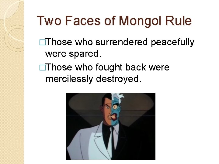 Two Faces of Mongol Rule �Those who surrendered peacefully were spared. �Those who fought