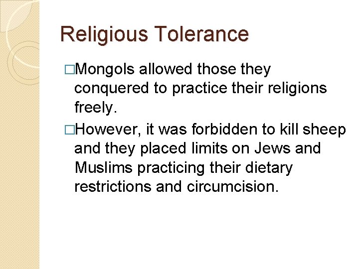 Religious Tolerance �Mongols allowed those they conquered to practice their religions freely. �However, it