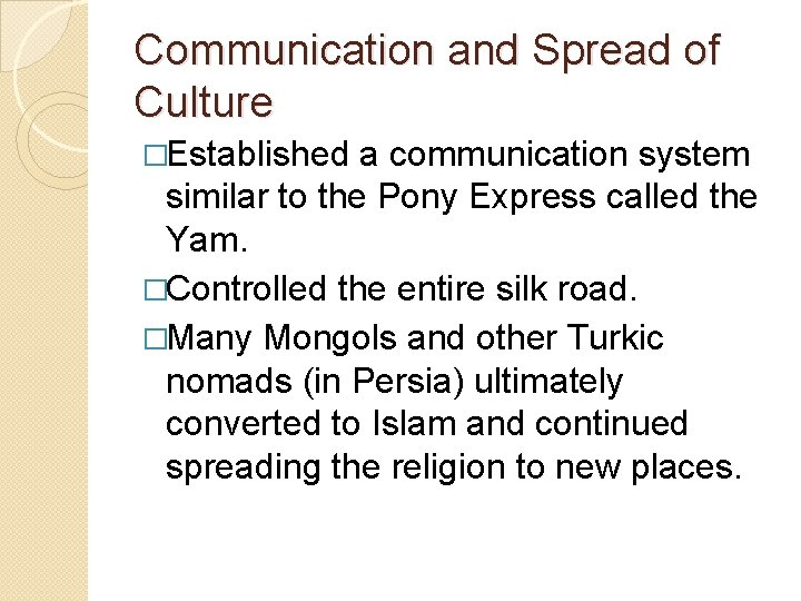 Communication and Spread of Culture �Established a communication system similar to the Pony Express