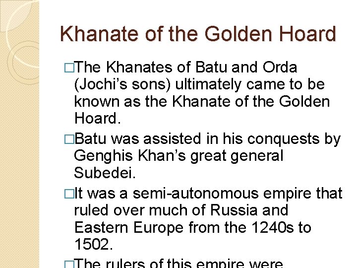 Khanate of the Golden Hoard �The Khanates of Batu and Orda (Jochi’s sons) ultimately