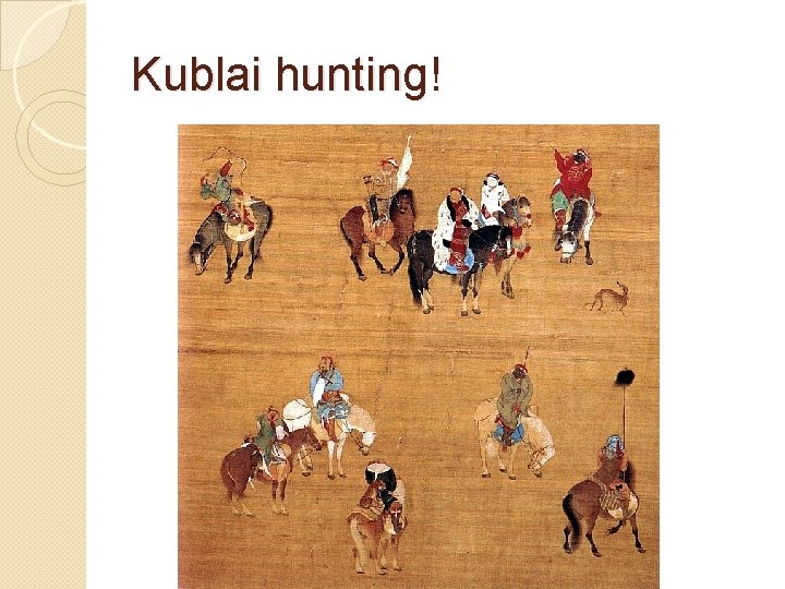 Kublai hunting! 