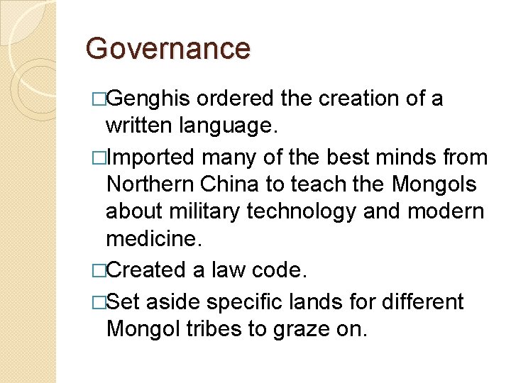 Governance �Genghis ordered the creation of a written language. �Imported many of the best