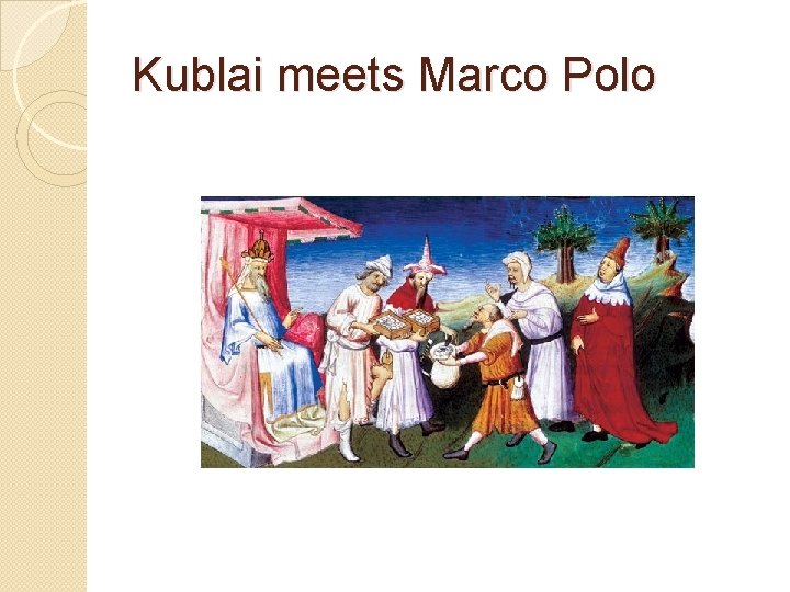 Kublai meets Marco Polo 
