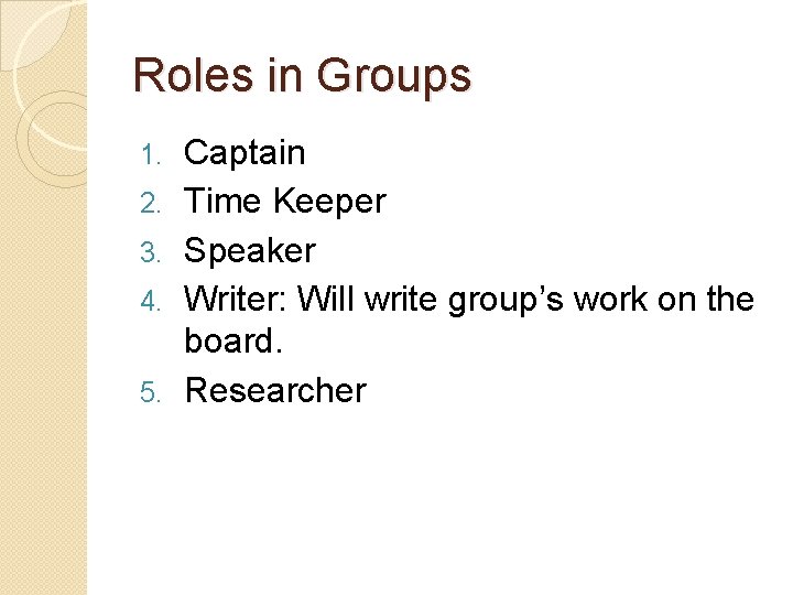 Roles in Groups 1. 2. 3. 4. 5. Captain Time Keeper Speaker Writer: Will