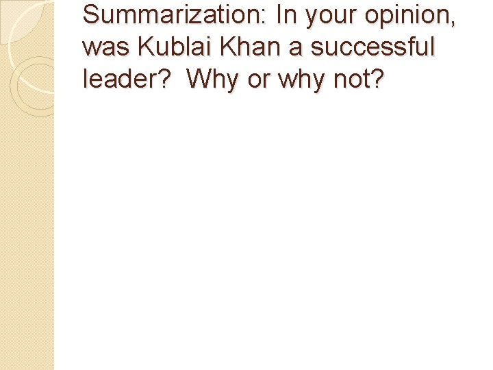Summarization: In your opinion, was Kublai Khan a successful leader? Why or why not?