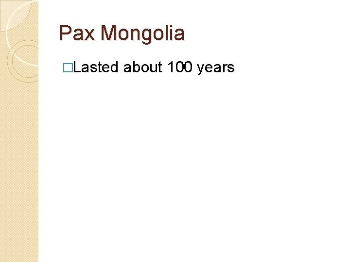 Pax Mongolia �Lasted about 100 years 